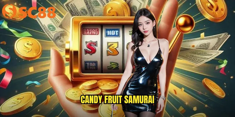 Candy Fruit Samurai SC88 | Chém Ngọt Ăn Đậm