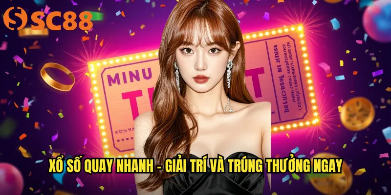 Xổ số quay nhanh - Giải trí và trúng thưởng ngay