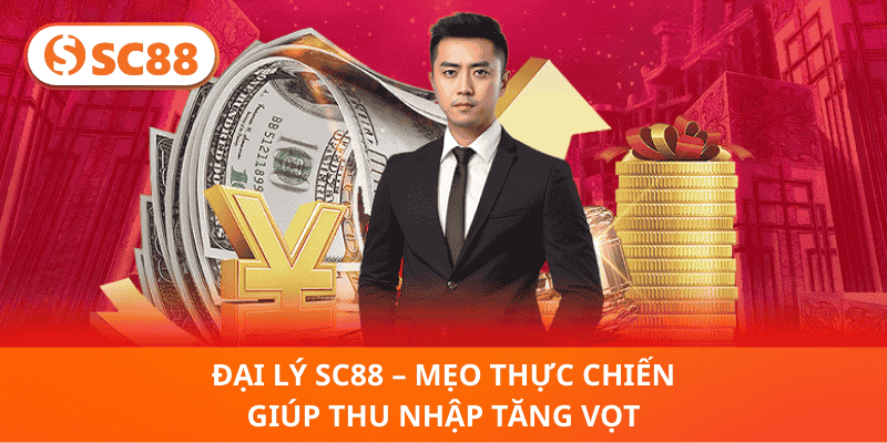 Đại Lý SC88 – Mẹo Thực Chiến Giúp Thu Nhập Tăng Vọt