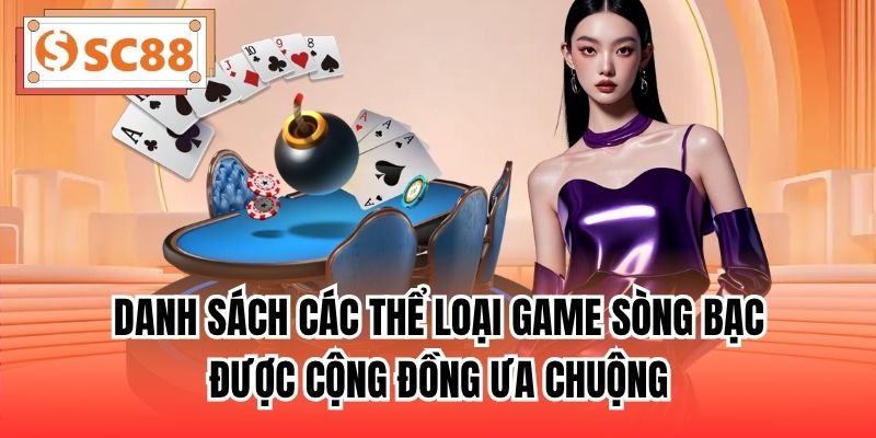 Danh sách các thể loại game sòng bạc được cộng đồng ưa chuộng