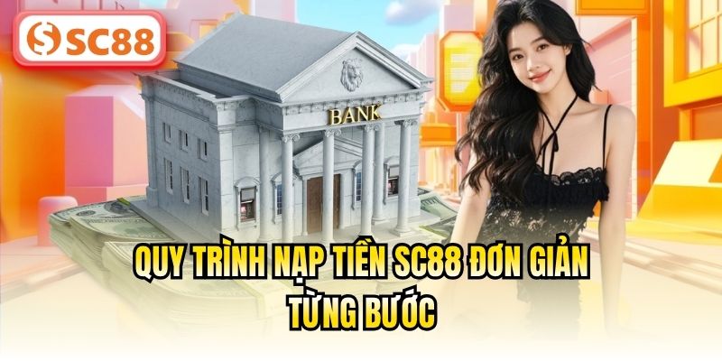 Quy trình nạp tiền SC88 đơn giản từng bước