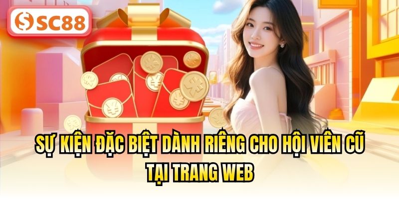 Sự kiện đặc biệt dành riêng cho hội viên cũ tại trang web